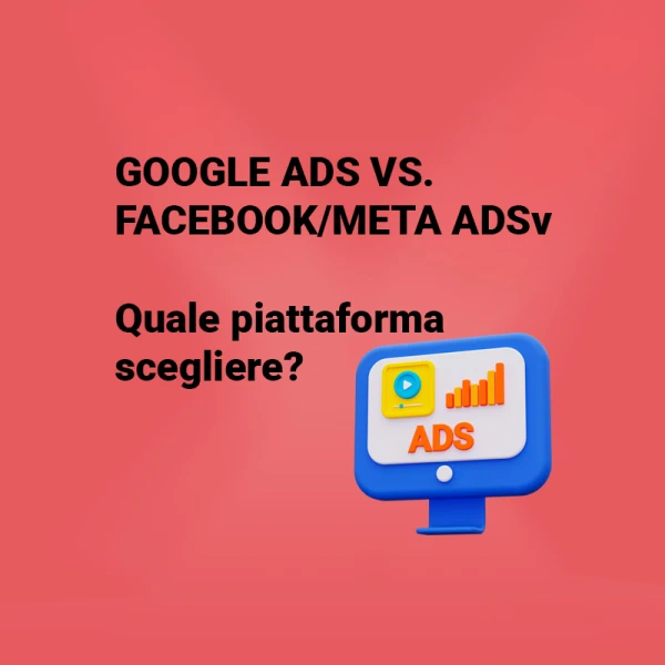 Google Ads vs Meta/Facebook Ads: Quale piattaforma scegliere?